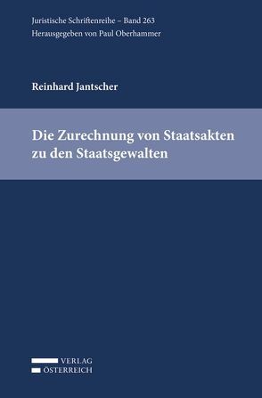 Die Zurechnung von Staatsakten zu den Staatsgewalten von Jantscher,  Reinhard