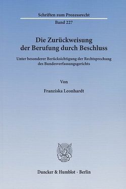 Die Zurückweisung der Berufung durch Beschluss. von Leonhardt,  Franziska