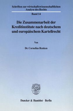 Die Zusammenarbeit der Kreditinstitute nach deutschem und europäischem Kartellrecht. von Renken,  Cornelius