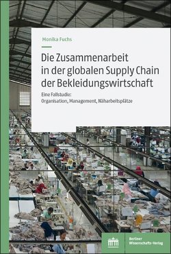 Die Zusammenarbeit in der globalen Supply Chain der Bekleidungswirtschaft von Fuchs,  Monika