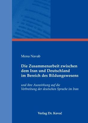 Die Zusammenarbeit zwischen dem Iran und Deutschland im Bereich des Bildungswesens von Navab Motlagh,  Mona