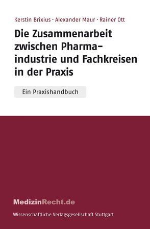 Die Zusammenarbeit zwischen Pharmaindustrie und Fachkreisen in der Praxis von Brixius,  Kerstin, Maur,  Alexander, Ott,  Rainer