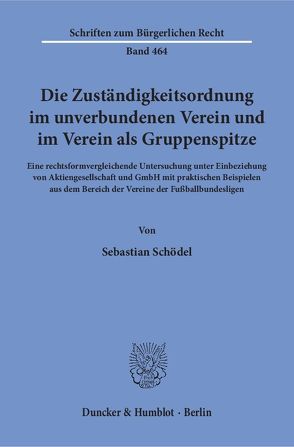 Die Zuständigkeitsordnung im unverbundenen Verein und im Verein als Gruppenspitze. von Schödel,  Sebastian