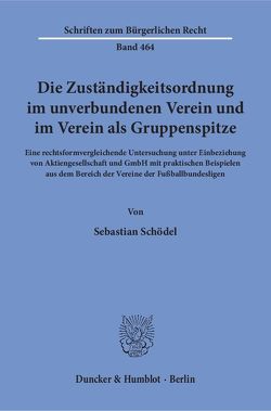 Die Zuständigkeitsordnung im unverbundenen Verein und im Verein als Gruppenspitze. von Schödel,  Sebastian
