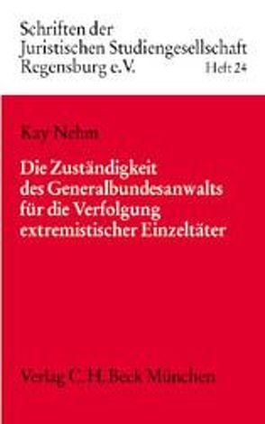 Die Zuständigkeit des Generalbundesanwalts für die Verfolgung extremistischer Einzeltäter von Nehm,  Kay