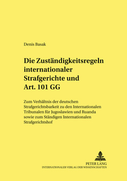 Die Zuständigkeitsregeln internationaler Strafgerichte und Art. 101 GG von Basak,  Denis