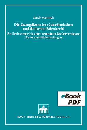 Die Zwangslizenz im südafrikanischen und deutschen Patentrecht von Harnisch,  Sandy