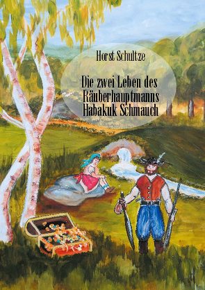 Die zwei Leben des Räuberhauptmanns Habakuk Schmauch von Schultze,  Horst
