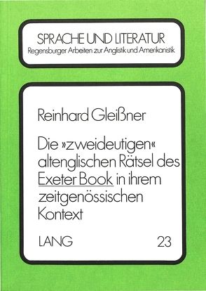 Die ‚zweideutigen‘ altenglischen Rätsel des Exeter Book in ihrem zeitgenössischen Kontext von Gleissner,  Reinhard