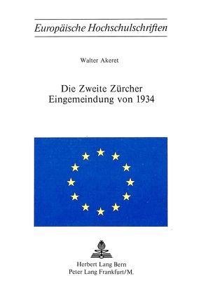 Die zweite Zürcher Eingemeindung von 1934 von Akeret,  Walter