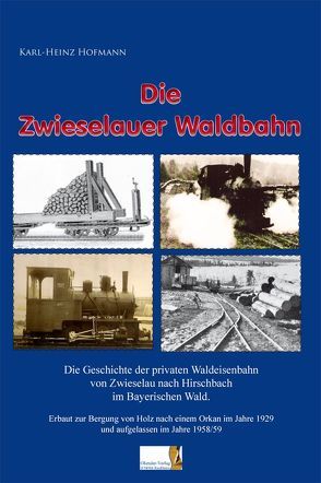 Die Zwieselauer Waldbahn von Karl-Heinz,  Hofmann