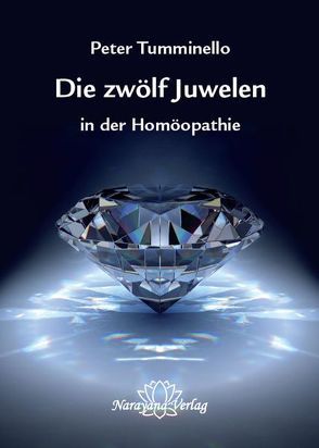 Die zwölf Juwelen in der Homöopathie von Tumminello,  Peter L.