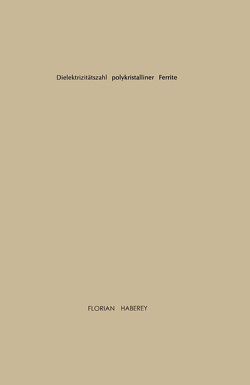 Dielektrizitätszahl polykristalliner Ferrite von Haberey,  Florian