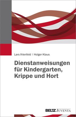 Dienstanweisungen für Kindergarten, Krippe und Hort von Ihlenfeld,  Lars, Klaus,  Holger