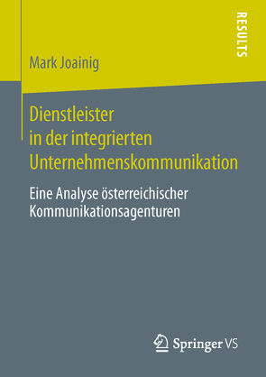 Dienstleister in der integrierten Unternehmenskommunikation von Joainig,  Mark