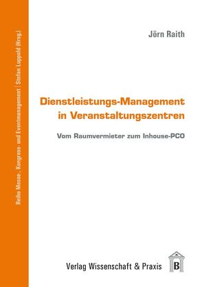 Dienstleistungs-Management in Veranstaltungszentren. von Luppold,  Stefan, Raith,  Jörn, Schrader,  Rolf