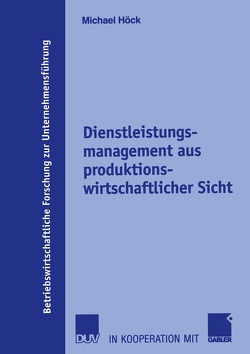 Dienstleistungsmanagement aus produktionswirtschaftlicher Sicht von Hansmann,  Prof. Dr. Karl-Werner, Höck,  Michael