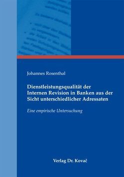 Dienstleistungsqualität der Internen Revision in Banken aus der Sicht unterschiedlicher Adressaten von Rosenthal,  Johannes