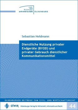 Dienstliche Nutzung privater Endgeräte (BYOD) und privater Gebrauch betrieblicher Kommunikationsmittel von Heldmann,  Sebastian