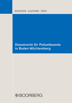 Dienstrecht für Polizeibeamte in Baden-Württemberg von Eckstein,  Christoph, Kastner,  Berthold, Vögt,  Friedrich