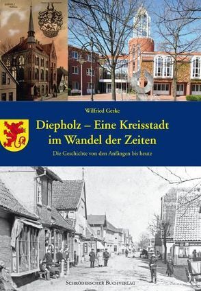 Diepholz – eine Kreisstadt im Wandel der Zeiten von Gerke,  Wilfried