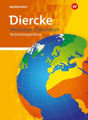 Diercke Weltatlas Österreich fächerübergreifend, Neubearbeitung von Förster,  Franz