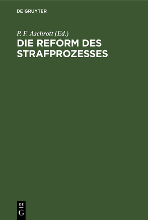 Die Reform des Strafprozesses von Aschrott,  P. F.