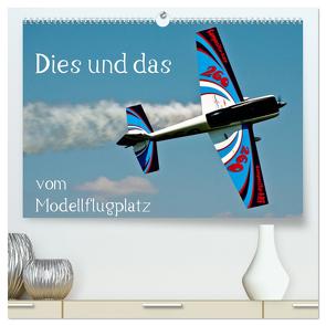 Dies und das vom Modellflugplatz (hochwertiger Premium Wandkalender 2024 DIN A2 quer), Kunstdruck in Hochglanz von Selig,  Bernd