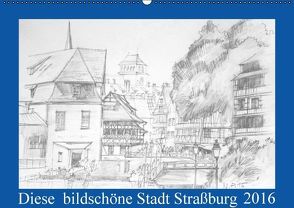 Diese bildschöne Stadt Straßburg (Wandkalender immerwährend DIN A2 quer) von Peters,  Natascha