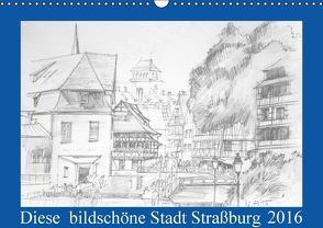 Diese bildschöne Stadt Straßburg (Wandkalender immerwährend DIN A3 quer) von Peters,  Natascha