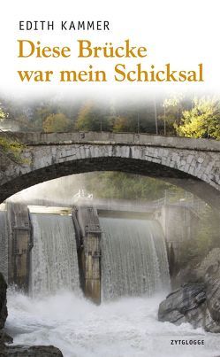 Diese Brücke war mein Schicksal von Kammer,  Edith