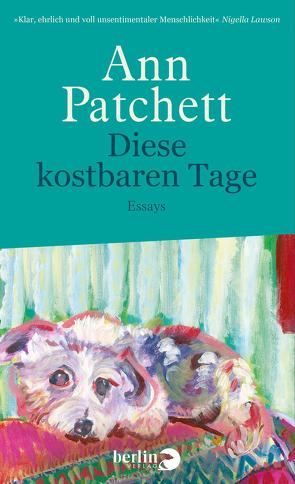 Diese kostbaren Tage von Patchett,  Ann, Thiesmeyer,  Ulrike