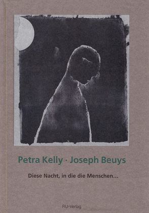 Diese Nacht, in die die Menschen… von Beuys,  Joseph, Kelly,  Petra