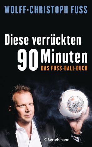 Diese verrückten 90 Minuten von Fuss,  Wolff-Christoph