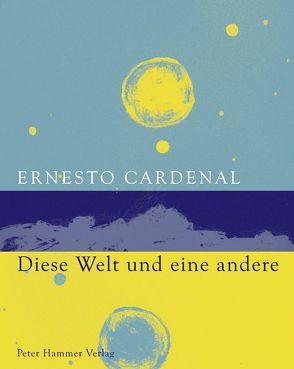 Diese Welt und eine andere von Cardenal,  Ernesto, Kliche,  Lutz