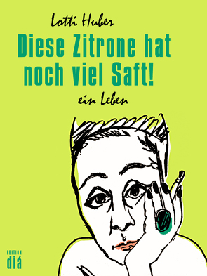 Diese Zitrone hat noch viel Saft! von Huber,  Lotti