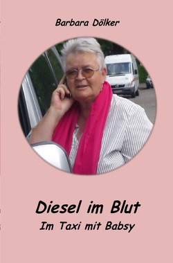 Diesel im Blut – Im Taxi mit Babsy von Doelker,  Barbara