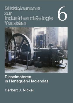 Dieselmotoren in Henequén-Haciendas von Nickel,  Herbert J