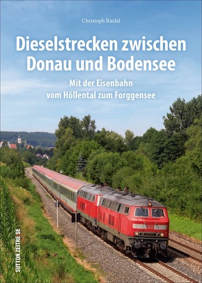 Dieselstrecken zwischen Donau und Bodensee von Riedel,  Christoph