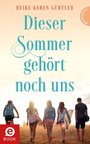 Dieser Sommer gehört noch uns von Gürtler,  Heike Karen, Kopp,  Suse