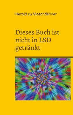 Dieses Buch ist nicht in LSD getränkt von zu Moschdehner,  Herold