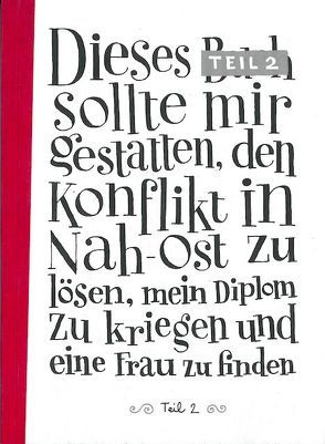 Dieses Buch sollte mit gestatten den Konflikt in Nah-Ost zu lösen, mein Diplom zu kriegen und eine Frau zu finden, Teil 2 von Mazas,  Sylvain