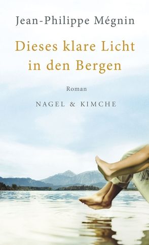 Dieses klare Licht in den Bergen von Mégnin,  Jean-Philippe, Steinitz,  Claudia