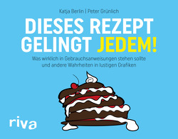 Dieses Rezept gelingt jedem! von Berlin,  Katja, Grünlich,  Peter