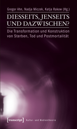 Diesseits, Jenseits und Dazwischen? von Ahn,  Gregor, Miczek,  Nadja, Rakow,  Katja