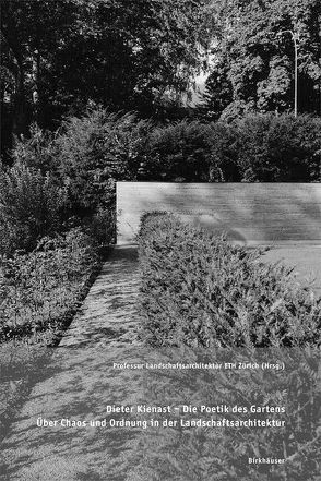 Dieter Kienast – die Poetik des Gartens von Girot,  Christophe, Professur Landschaftsarchitektur ETH Zürich