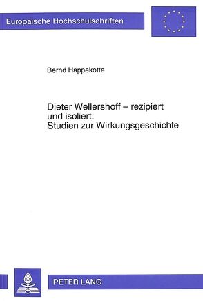 Dieter Wellershoff – rezipiert und isoliert:- Studien zur Wirkungsgeschichte von Happekotte,  Bernd