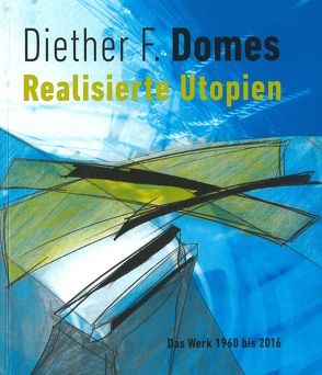 Diether F. Domes – Realisierte Utopien von Feucht,  Dr. Stefan, Niederhofer,  Ulrike, Woelfle,  Lothar