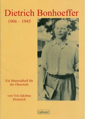 Dietrich Bonhoeffer – 1906 bis 1945 von Dieterich,  Veit J