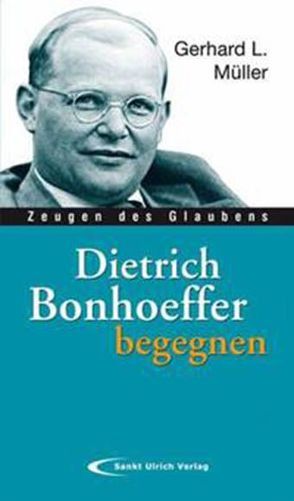 Dietrich Bonhoeffer begegnen von Müller,  Gerhard L